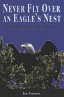 Never Fly over an Eagle 's Nest A True Story of Courage and Survival