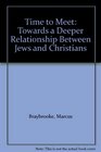 Time to Meet Towards a Deeper Relationship Between Jews and Christians