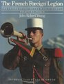 The French Foreign Legion: The Inside Story of the World-Famous Fighting Force