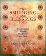 The Smudging And Blessings Book: Inspirational Rituals to Cleanse and Heal