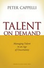 Talent on Demand Managing Talent in an Age of Uncertainty