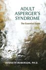 Adult Asperger's Syndrome: The Essential Guide: Adult Aspergers, Aspergers in adults, Adults with Aspergers