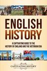 English History: A Captivating Guide to the History of England and the Victorian Era