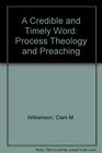 A Credible and Timely Word Process Theology and Preaching