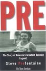 Pre  The Story of America's Greatest Running Legend Steve Prefontaine