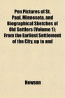 Pen Pictures of St Paul Minnesota and Biographical Sketches of Old Settlers  From the Earliest Settlement of the City up to and