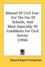 Manual Of Civil Law For The Use Of Schools And More Especially Of Candidates For Civil Service
