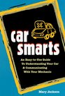 Car Smarts An EasyToUse Guide to Understanding Your Car and Communicating With Your Mechanic