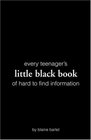Every Teenager's Little Black Book of Hard to Find Information