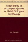 Study guide to accompany james W Kalat Biological psychology