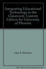 Integrating Educational Technology in the Classroom Custom Edition for University of Phoenix