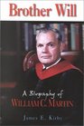 Brother Will A Biography of William C Martin