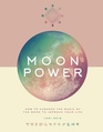 Moon Power How to Harness the Magic of the Moon to Improve Your Life