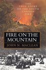 Fire on the Mountain The True Story of the South Canyon Fire