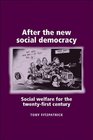 After the New Social Democracy Social Welfare for the TwentyFirst Century