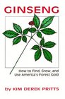 Ginseng How to Find Grow and Use America's Forest Gold