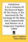 Prohibition It Is In Violation Of The Reserved Rights Of The Citizen Is Not Sanctioned By The Teachings Of The Bible And Is Impracticable And Delusive As A Temperance Expedient