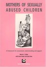 Mothers of Sexually Abused Children A Framework for Assessment Understanding and Support