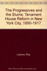 The Progressives and the Slums Tenament House Reform in New York City 18901917