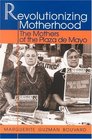 Revolutionizing Motherhood The Mothers of the Plaza de Mayo  The Mothers of the Plaza de Mayo