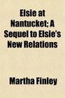 Elsie at Nantucket A Sequel to Elsie's New Relations
