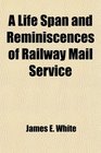 A Life Span and Reminiscences of Railway Mail Service