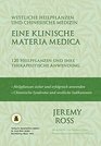 Eine klinische Materia Medica  Westliche Heilpflanzen und Chinesische Medizin 120 Heilpflanzen und ihre therapeutische Anwendung
