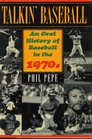 Talkin' Baseball: An Oral History of Baseball in the 1970s