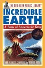 The New York Public Library Incredible Earth  A Book of Answers for Kids