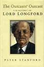The Outcasts' Outcast A Biography of Lord Longford