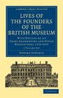 Lives of the Founders of the British Museum 2 Volume Paperback Set With Notices of its Chief Augmentors and Other Benefactors 15701870