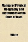 Manual of Physical Geography and Institutions of the State of Iowa