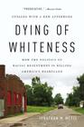 Dying of Whiteness How the Politics of Racial Resentment Is Killing America's Heartland
