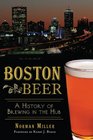 Boston Beer A History of Brewing in the Hub