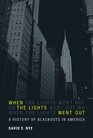 When the Lights Went Out A History of Blackouts in America