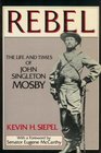 Rebel The Life and Times of John Singleton Mosby