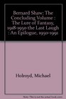 Bernard Shaw The Concluding Volume  The Lure of Fantasy 19181950  The Last Laugh An Epilogue