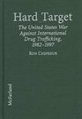 Hard Target The United States War Against International Drug Trafficking 19821997