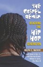 The Gospel Remix Reaching the Hip Hop Generation