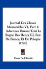 Journal Des Choses Memorables V1 Part 1 Advenues Durant Tout Le Regne Des Henry III Roy De France Et De Pologne
