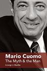 Mario Cuomo The Myth and the Man