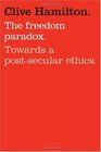 The Freedom Paradox Towards A PostSecular Ethics