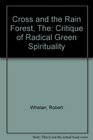 The Cross and the Rainforest A Critique of Radical Green Spirituality
