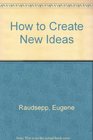 How to Create New Ideas
