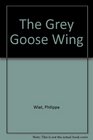 The Grey Goose Wing