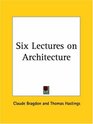 Six Lectures on Architecture