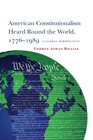 American Constitutionalism Heard Round the World 17761989 A Global Perspective