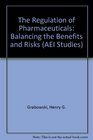 Regulation of Pharmaceuticals Balancing the Benefits and Risks