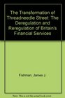 The Transformation of Threadneedle Street The Deregulation and Reregulation of Britain's Financial Services