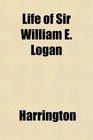 Life of Sir William E Logan